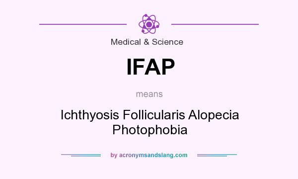 What does IFAP mean? It stands for Ichthyosis Follicularis Alopecia Photophobia