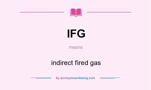 What does IFG mean? It stands for indirect fired gas