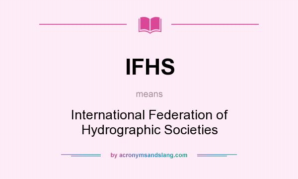 What does IFHS mean? It stands for International Federation of Hydrographic Societies