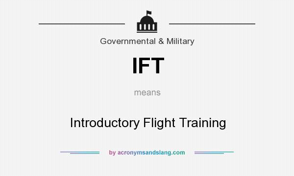 What does IFT mean? It stands for Introductory Flight Training