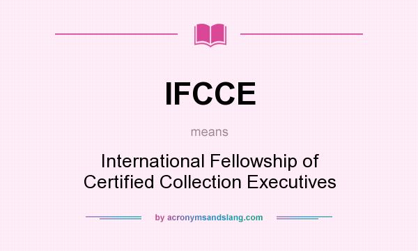 What does IFCCE mean? It stands for International Fellowship of Certified Collection Executives