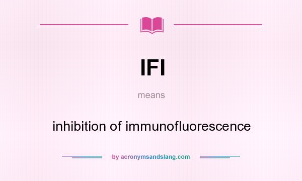 What does IFI mean? It stands for inhibition of immunofluorescence