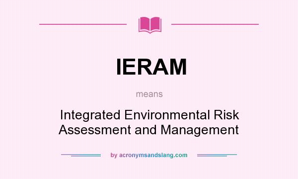 What does IERAM mean? It stands for Integrated Environmental Risk Assessment and Management