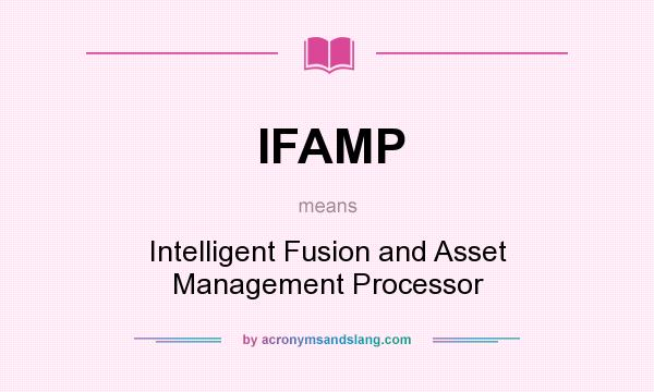 What does IFAMP mean? It stands for Intelligent Fusion and Asset Management Processor