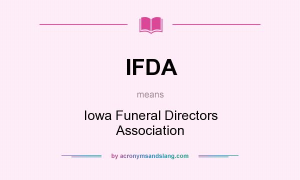 What does IFDA mean? It stands for Iowa Funeral Directors Association