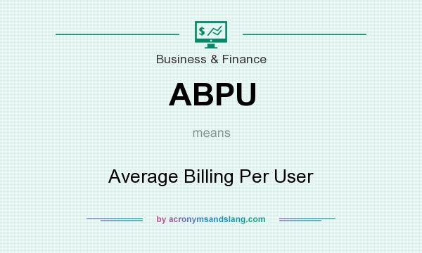 What does ABPU mean? It stands for Average Billing Per User