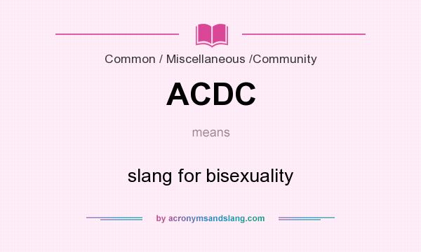 What does ACDC mean? It stands for slang for bisexuality