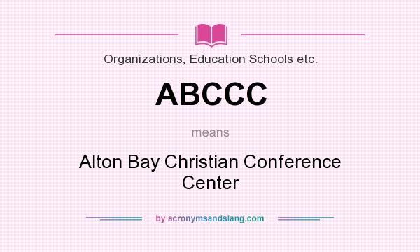 What does ABCCC mean? It stands for Alton Bay Christian Conference Center