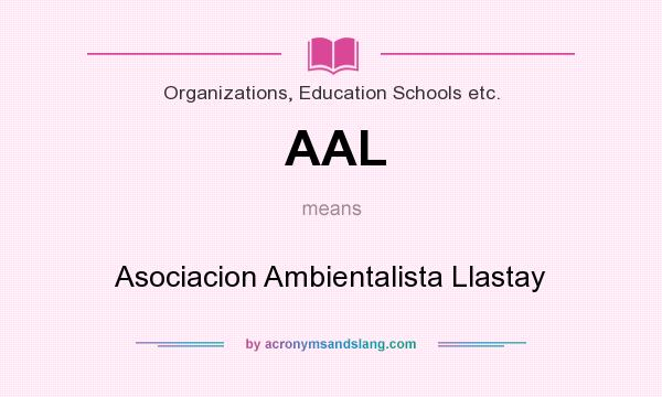 What does AAL mean? It stands for Asociacion Ambientalista Llastay
