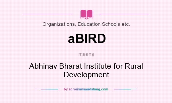 What does aBIRD mean? It stands for Abhinav Bharat Institute for Rural Development