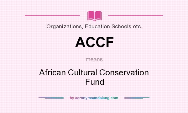 What does ACCF mean? It stands for African Cultural Conservation Fund