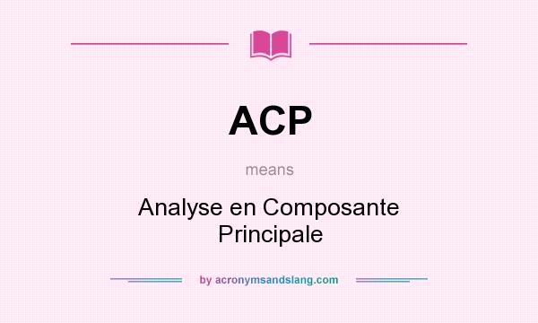 What does ACP mean? It stands for Analyse en Composante Principale