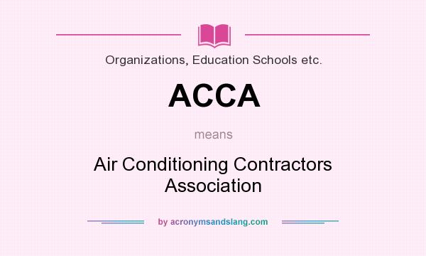 What does ACCA mean? It stands for Air Conditioning Contractors Association
