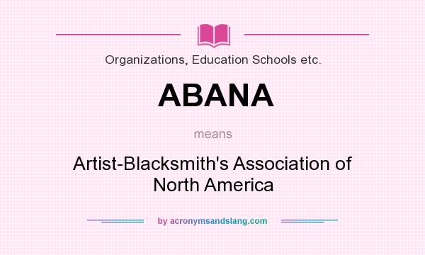 What does ABANA mean? It stands for Artist-Blacksmith`s Association of North America