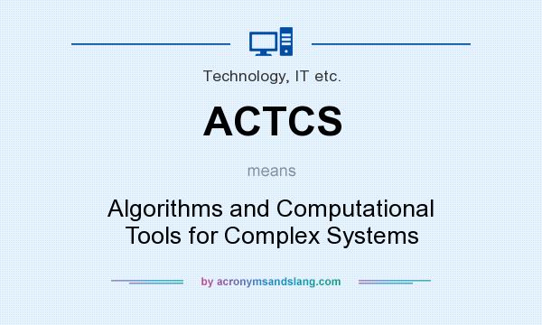 What does ACTCS mean? It stands for Algorithms and Computational Tools for Complex Systems