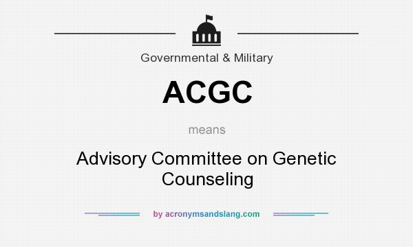 What does ACGC mean? It stands for Advisory Committee on Genetic Counseling