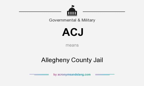 What does ACJ mean? It stands for Allegheny County Jail