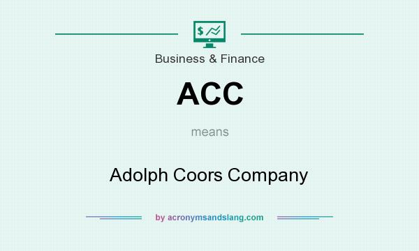 What does ACC mean? It stands for Adolph Coors Company