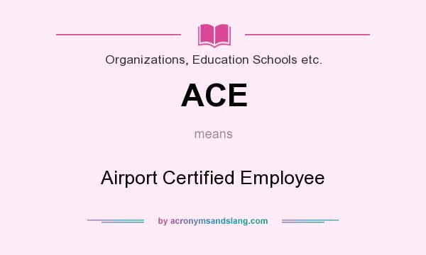 What does ACE mean? It stands for Airport Certified Employee
