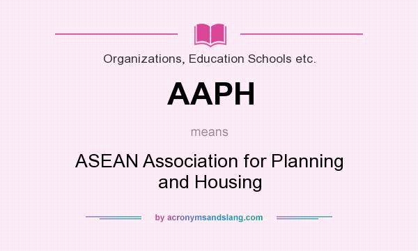 What does AAPH mean? It stands for ASEAN Association for Planning and Housing