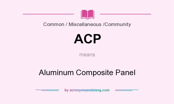 What does ACP mean? It stands for Aluminum Composite Panel
