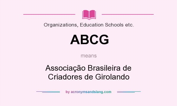 What does ABCG mean? It stands for Associação Brasileira de Criadores de Girolando