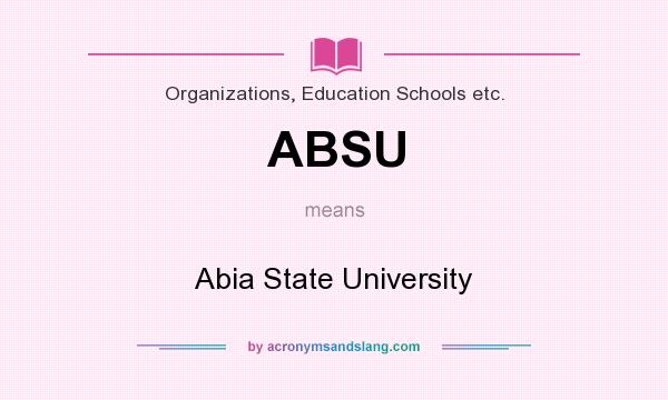 What does ABSU mean? It stands for Abia State University