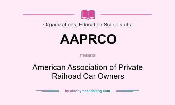 What does AAPRCO mean? It stands for American Association of Private Railroad Car Owners