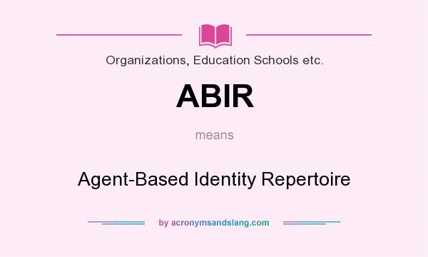 What does ABIR mean? It stands for Agent-Based Identity Repertoire