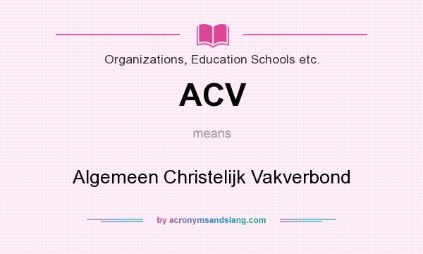 What does ACV mean? It stands for Algemeen Christelijk Vakverbond