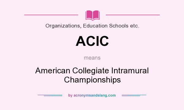What does ACIC mean? It stands for American Collegiate Intramural Championships