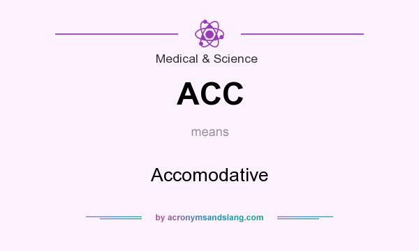 What does ACC mean? It stands for Accomodative