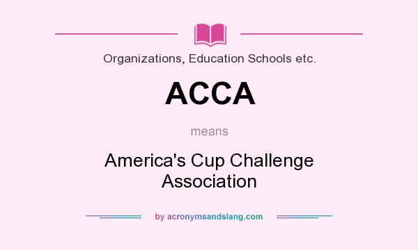 What does ACCA mean? It stands for America`s Cup Challenge Association