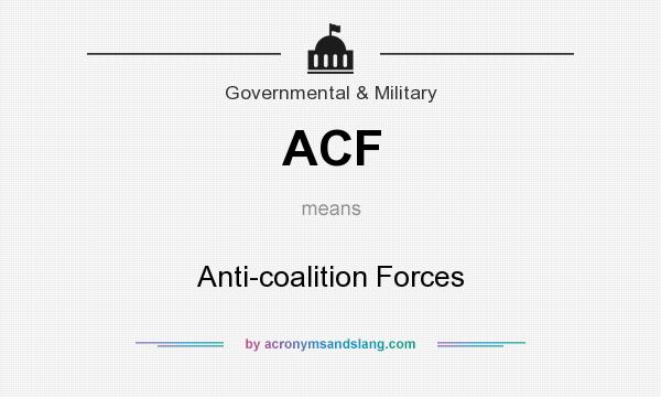 What does ACF mean? It stands for Anti-coalition Forces