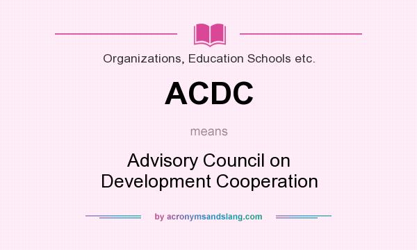 What does ACDC mean? It stands for Advisory Council on Development Cooperation