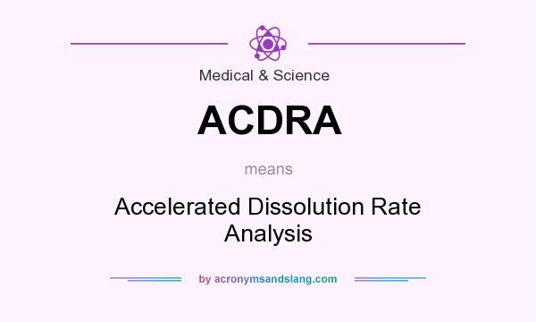 What does ACDRA mean? It stands for Accelerated Dissolution Rate Analysis