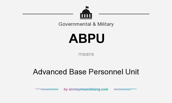 What does ABPU mean? It stands for Advanced Base Personnel Unit