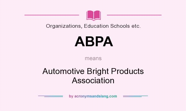What does ABPA mean? It stands for Automotive Bright Products Association