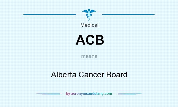 What does ACB mean? It stands for Alberta Cancer Board