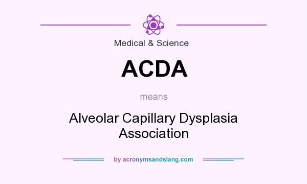 What does ACDA mean? It stands for Alveolar Capillary Dysplasia Association