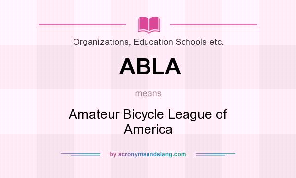 What does ABLA mean? It stands for Amateur Bicycle League of America