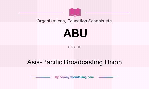 What does ABU mean? It stands for Asia-Pacific Broadcasting Union