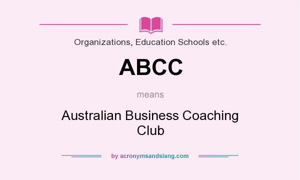 What does ABCC mean? It stands for Australian Business Coaching Club