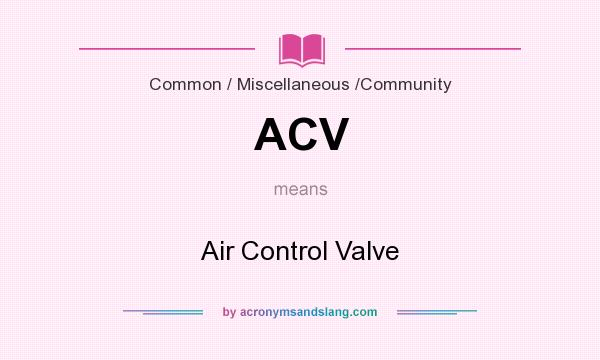 What does ACV mean? It stands for Air Control Valve