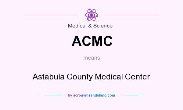 What does ACMC mean? It stands for Astabula County Medical Center