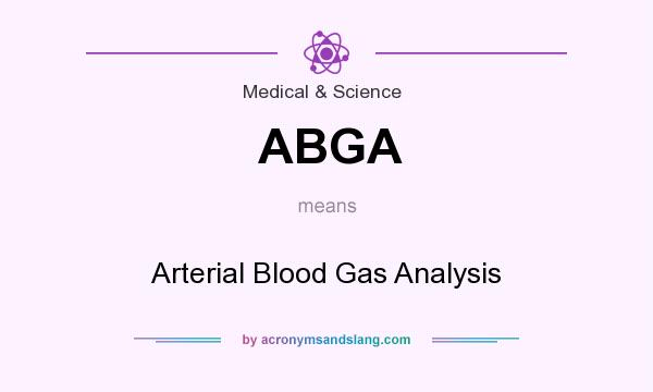 What does ABGA mean? It stands for Arterial Blood Gas Analysis