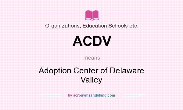 What does ACDV mean? It stands for Adoption Center of Delaware Valley