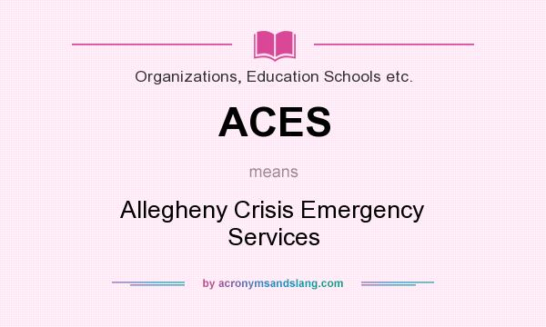 What does ACES mean? It stands for Allegheny Crisis Emergency Services