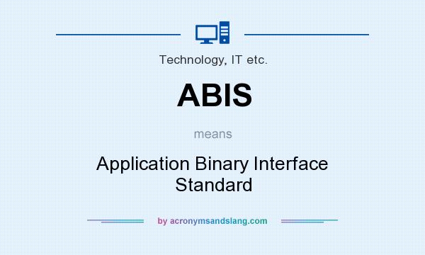 What does ABIS mean? It stands for Application Binary Interface Standard