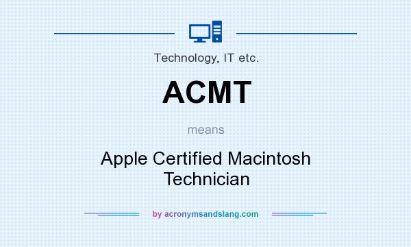 What does ACMT mean? It stands for Apple Certified Macintosh Technician